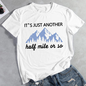 It's Just Another Half Mile Or So Hiking T-shirt