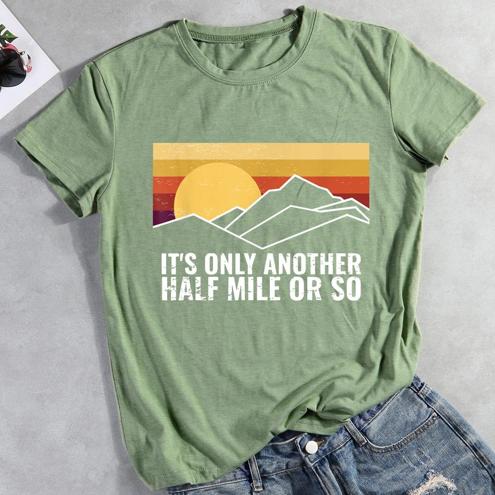 It's Only Another Half Mile Or So Hiking T-shirt