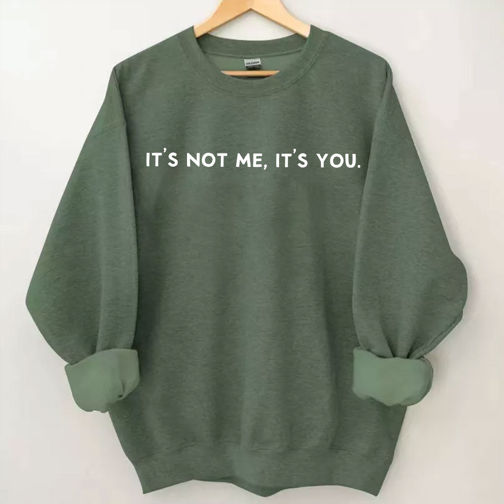 It's Not Me It's You Sweatshirt