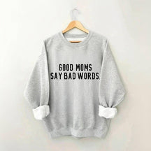 Good Moms Say Bad Words Sweatshirt