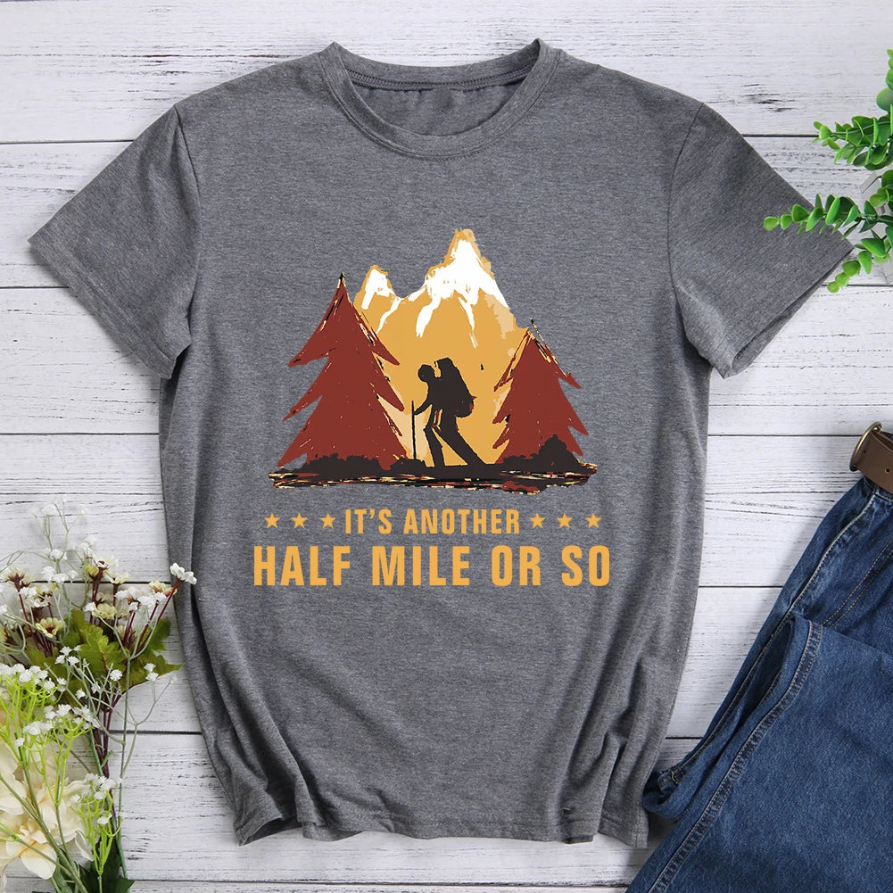 It's Another Half Mile Or So Hiking T-shirt