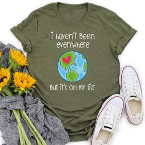 I Haven't Been Everywhere T-shirt