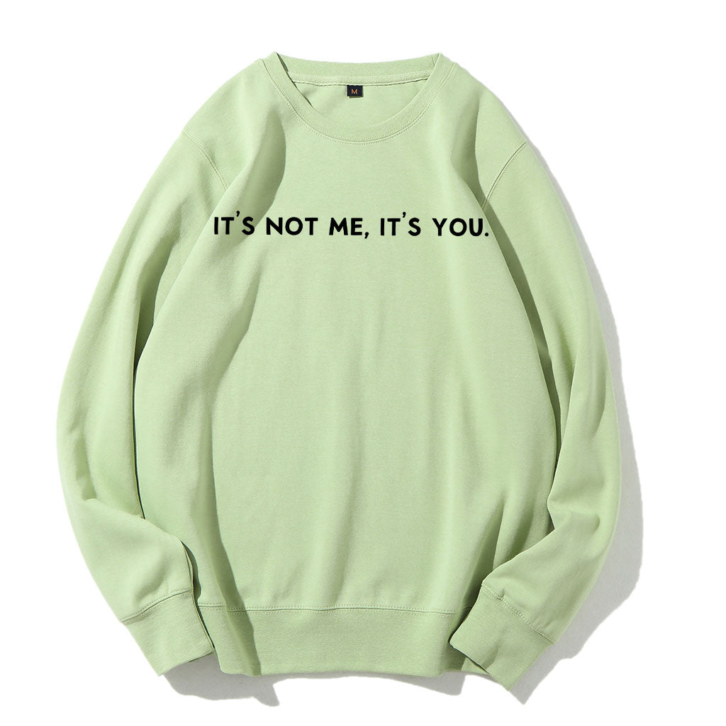 It's Not Me It's You Sweatshirt