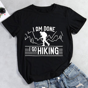 I Am Done I Go Hiking Hiking T-shirt