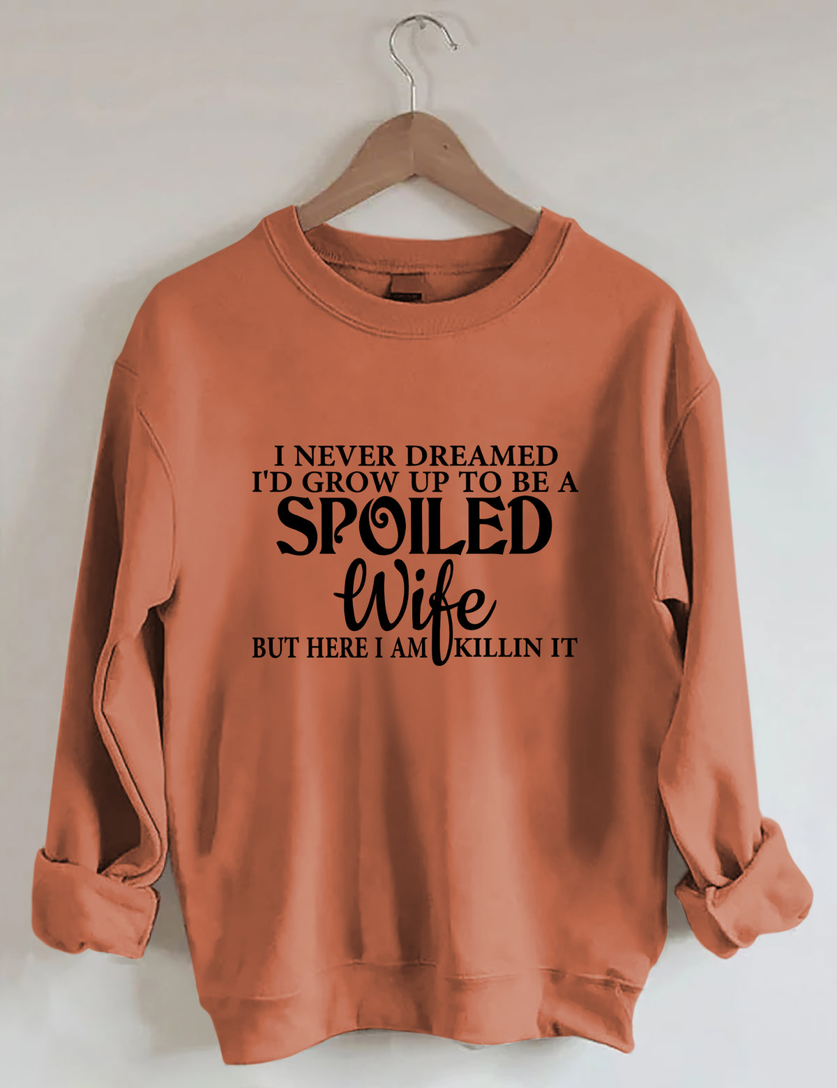 I Never Dreamed I'd Grow Up To Be A Spoiled Wife Sweatshirt