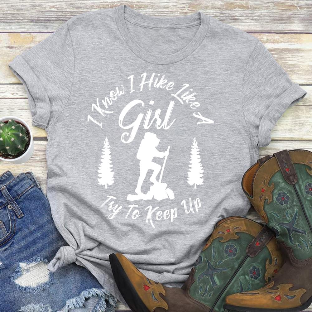 I Know I Hike Like A Girl T-shirt