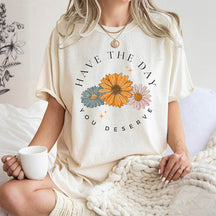 Have The Day You Deserve Positive Vibes Daisy T-shirt