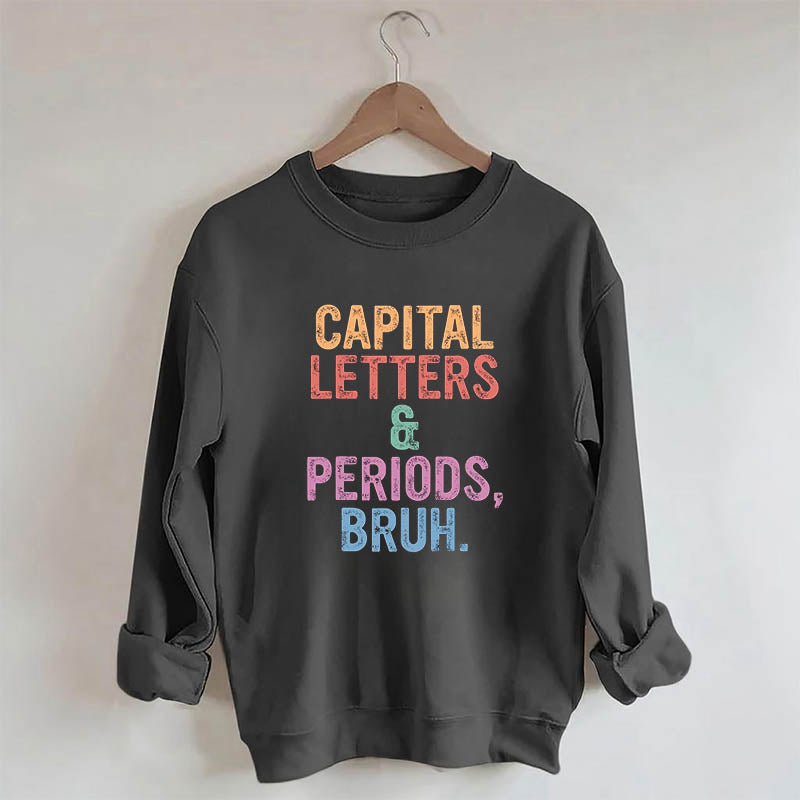 Capital Letters Periods Bruh Sweatshirt