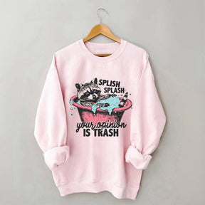 Splash Splash Your Opinion Is Trash Funny Raccoon Sweatshirt