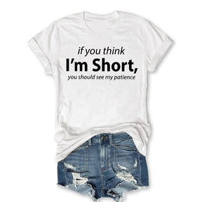 If You Think I'm Short You Should See My Patience Funny T-shirt