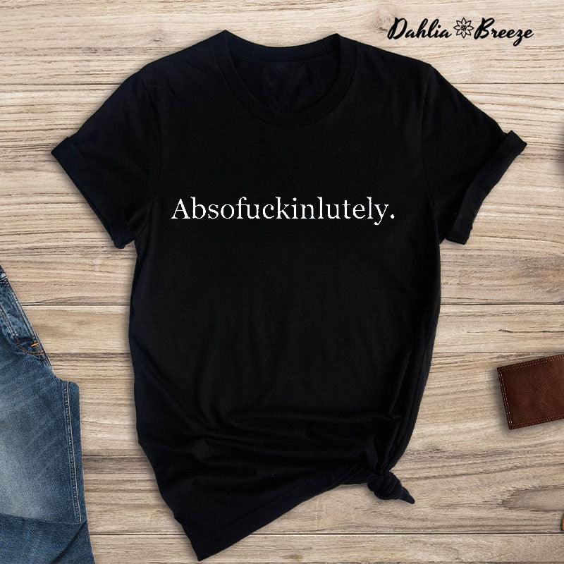 Absofukinlutely Inspirational Letter Print T-shirt