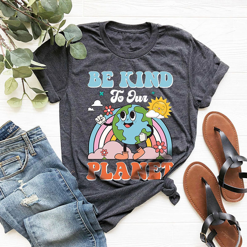 Earth Day Be Kind To Our Planet T-shirt