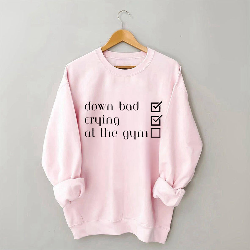 Down Bad, Crying, At the Gym Sweatshirt