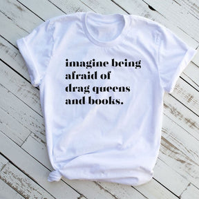 Imagine Being Afraid Of Drag Queens And Books T-shirt