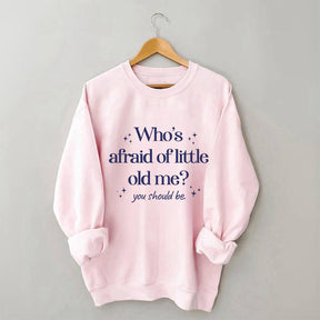 Who's Afraid of Little Old Me Sweatshirt