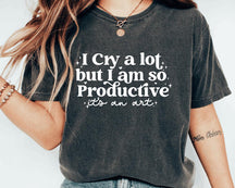 I Cry A Lot But I Am So Productive T-shirt