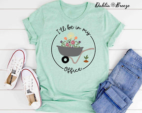 I'll Be In My Office Funny Garden Lover T-shirt