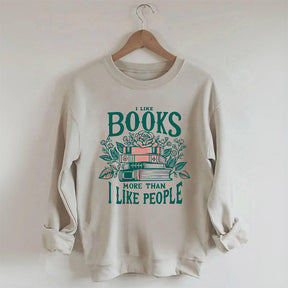 I Like Books More Than I Like People Sweatshirt