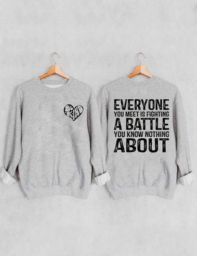 Everyone You Meet is Fighting a Battle Sweatshirt