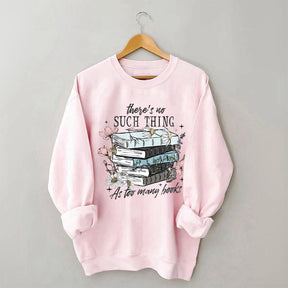 There's No Such Thing As Too Many Book Sweatshirt