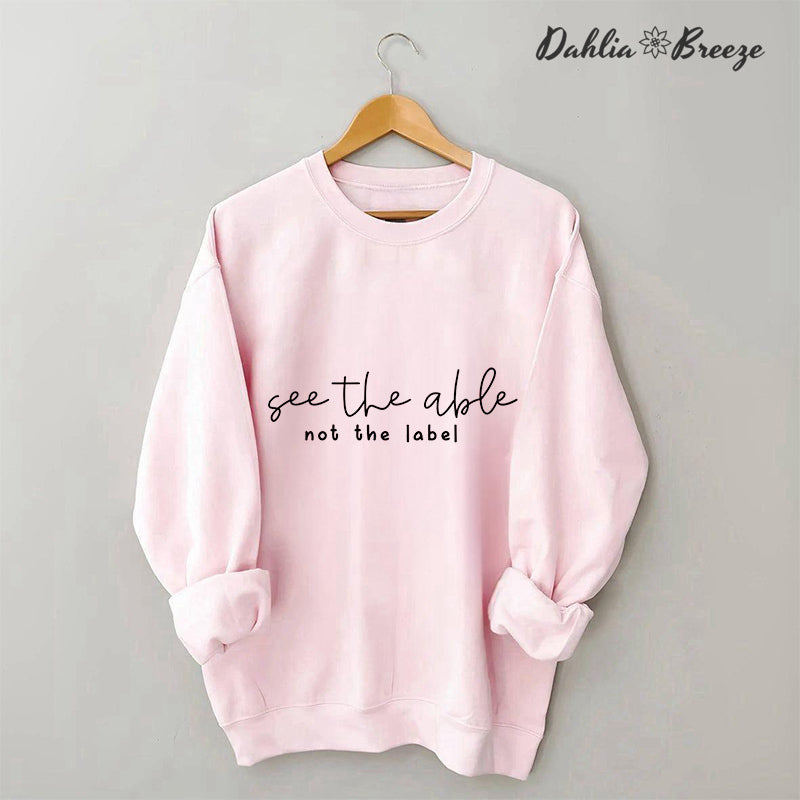 See the Able Not the Label Sweatshirt