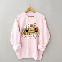 There is no Such Thing as Too Many Books Bookish Sweatshirt