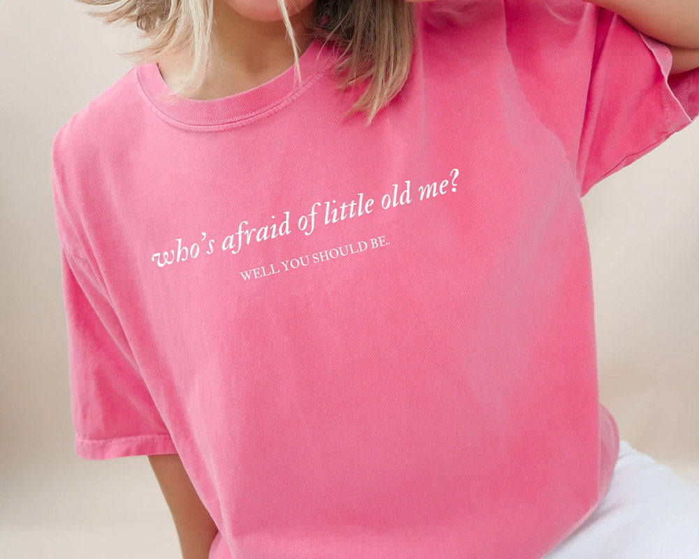 Who's Afraid of Little Old Me T-shirt