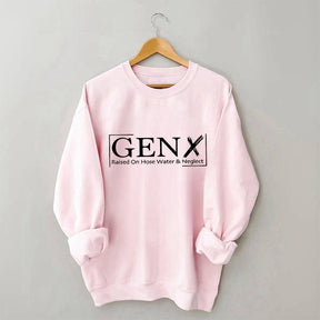 Gen X Raised On Hose Water And Neglect Sweatshirt