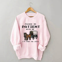 S'il vous plaît, soyez patient avec moi, je viens du sweat-shirt des années 1900