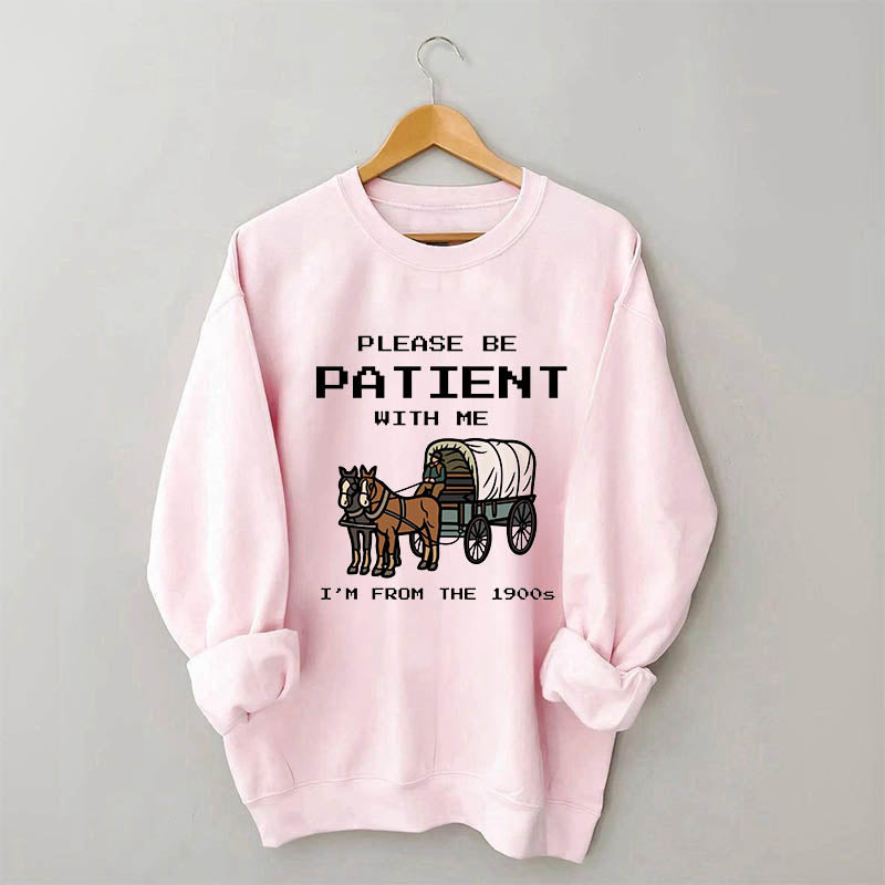 S'il vous plaît, soyez patient avec moi, je viens du sweat-shirt des années 1900