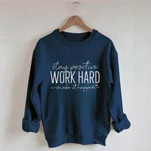 Restez positif, travaillez dur pour que cela se produise Sweat-shirt