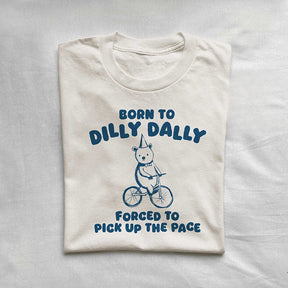 Born To Dilly Dally Funny T-shirt