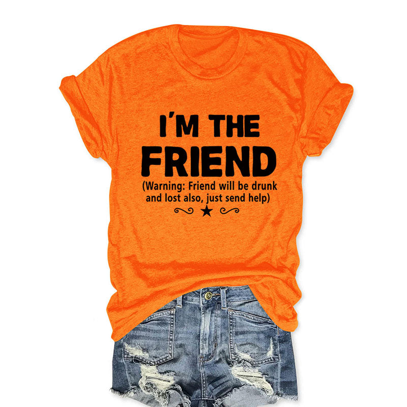 I'm The Friend Funny T-shirt