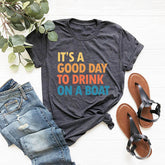 It's A Good Day To Drink On A Boat T-shirt