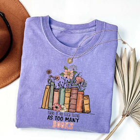 There Is No Such Thing As Too Many Books Reading T-shirt