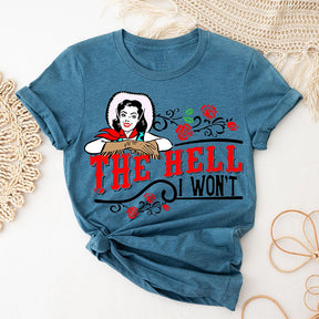 The Hell I Won't T-shirt