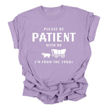 S'il vous plaît soyez patient avec moi, je viens des années 1900 T-shirt drôle