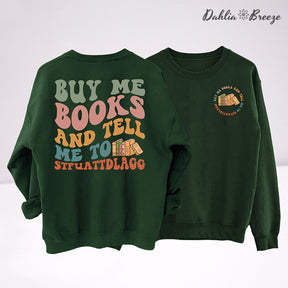 Buy Me Books And Tell Me Sweatshirt