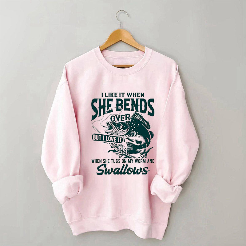 I Like When She Bends Over Funny Fisherman Sweatshirt