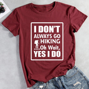 I Don't Always Go Hiking Oh Wait Yes I Do T-shirt