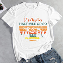 It's Another Half Mile Or So Hiking T-shirt