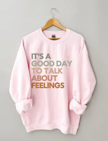 Good Day to Talk About Feelings Sweatshirt