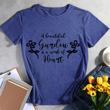 A Beautiful Garden Is A Work Of Heart T-shirt