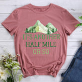 Its Another Half Mile Or So T-shirt