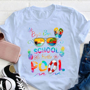 Bye Bye School Hello Pool Shirt Funny Teacher T-shirt