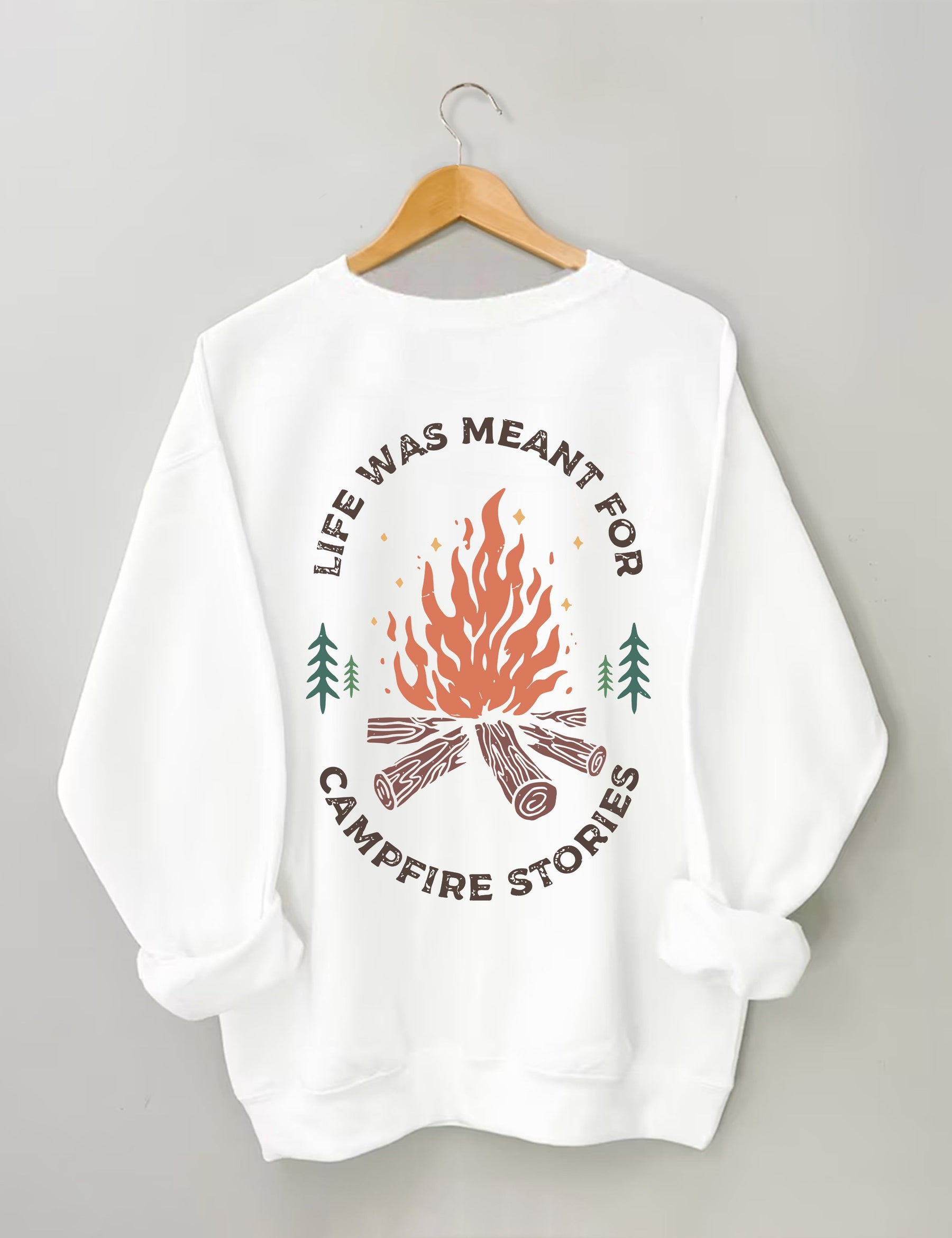 Life Was Meant For Campfire Stories Sweatshirt