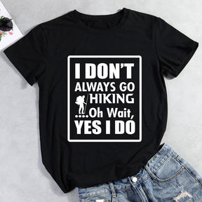 I Don't Always Go Hiking Oh Wait Yes I Do T-shirt