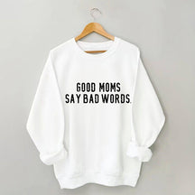 Good Moms Say Bad Words Sweatshirt