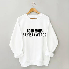 Good Moms Say Bad Words Sweatshirt