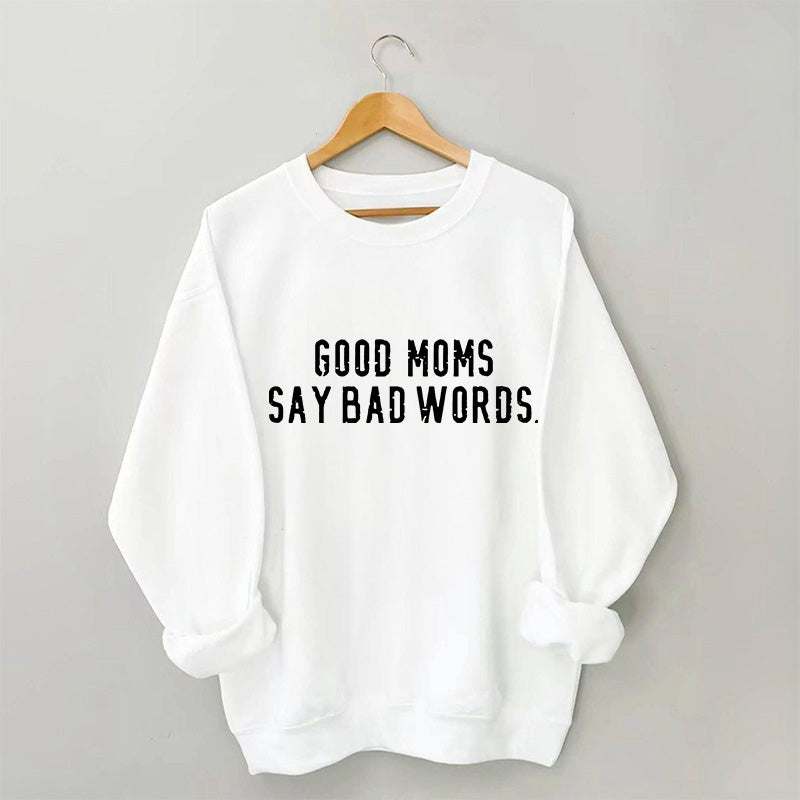 Good Moms Say Bad Words Sweatshirt